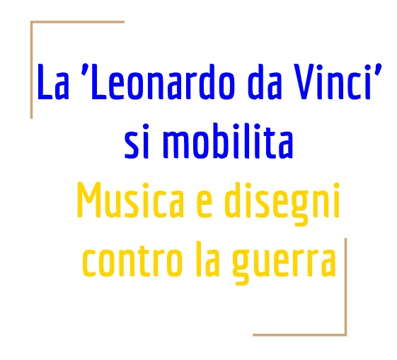 la leonardo da vinci si mobilita Musica e disegni contro la guerra